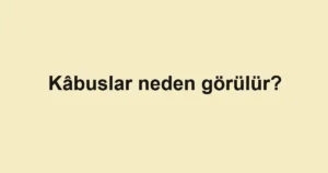 kabuslar-neden-gorulur