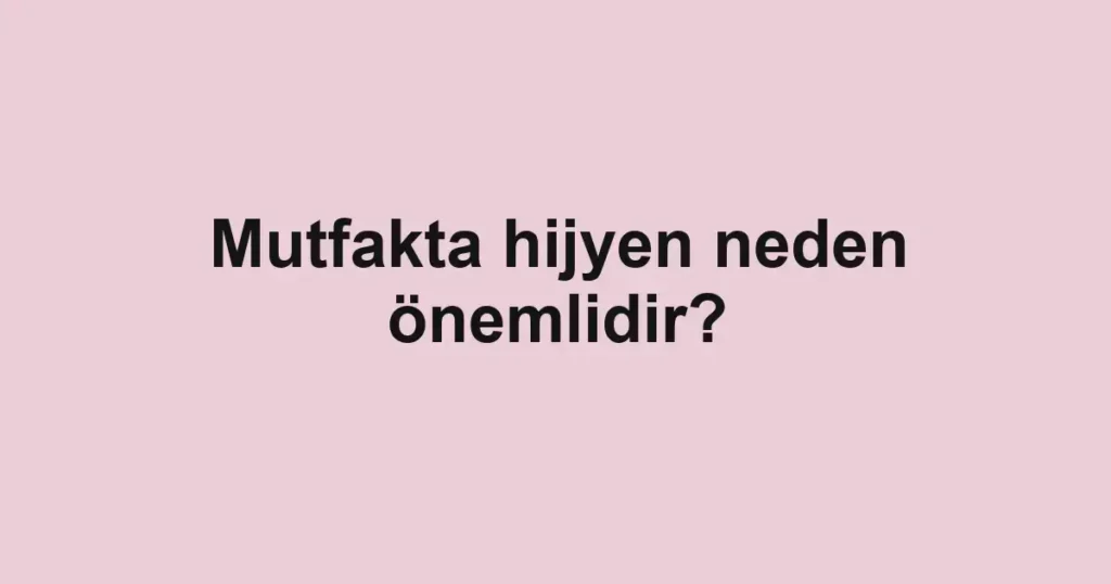 mutfakta-hijyen-neden-onemlidir